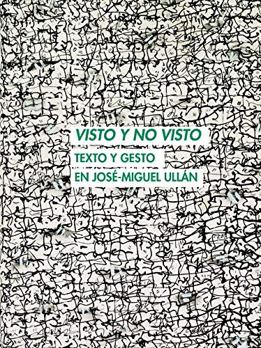 Stock image for VISTO Y NO VISTO. TEXTO Y GESTO EN JOS-MIGUEL ULLN for sale by KALAMO LIBROS, S.L.