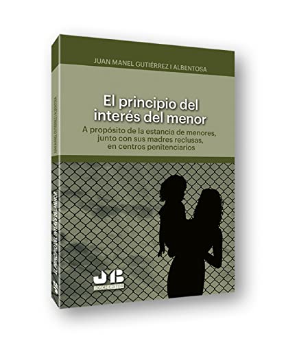 Imagen de archivo de EL PRINCIPIO DEL INTERES DEL MENOR.: A PROPOSITO DE LA ESTANCIA DE MENORES, JUNTO CON SUS MADRES RECLUSAS, EN CENTROS PENITENCIARIOS. a la venta por KALAMO LIBROS, S.L.