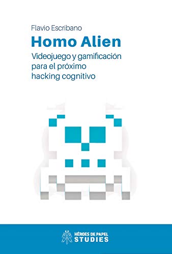 Imagen de archivo de HOMO ALIEN. VIDEOJUEGO Y GAMIFICACION PARA EL PROXIMO HACKING COGNITIVO a la venta por AG Library