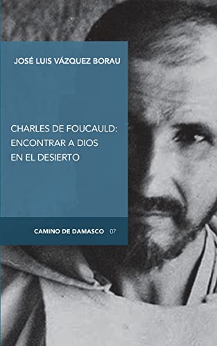 Stock image for Charles de Foucauld: encontrar a Dios en el desierto (Camino de Damasco) (Spanish Edition) for sale by Lucky's Textbooks