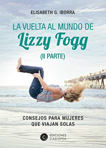 Imagen de archivo de LA VUELTA AL MUNDO DE LIZZY FOGG (II PARTE). CONSEJOS PARA MUJERES QUE VIAJAN SOLAS a la venta por KALAMO LIBROS, S.L.