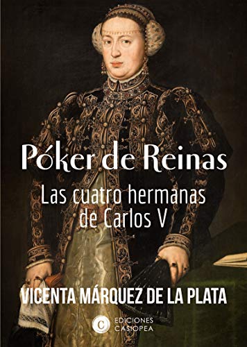 Beispielbild fr POKER DE REINAS: Las cuatro hermanas de Carlos V zum Verkauf von KALAMO LIBROS, S.L.