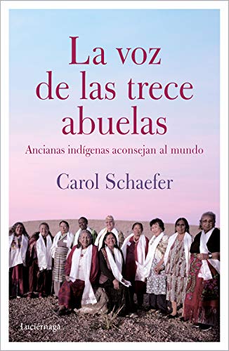 Beispielbild fr LA VOZ DE LAS TRECE ABUELAS: Ancianas indgenas aconsejan al mundo zum Verkauf von KALAMO LIBROS, S.L.