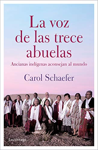 Stock image for LA VOZ DE LAS TRECE ABUELAS: Ancianas indgenas aconsejan al mundo for sale by KALAMO LIBROS, S.L.