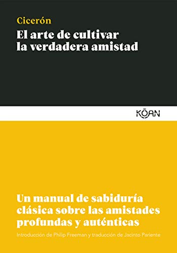 Stock image for El arte de cultivar la verdadera amistad: Un manual de sabidura clsica sobre las amistades profundas y autnticas (Spanish Edition) for sale by GF Books, Inc.