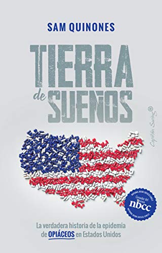 Stock image for TIERRA DE SUEOS: LA VERDADERA HISTORIA DE LA EPIDEMIA DE OPICEOS EN ESTADOS UNIDOS for sale by KALAMO LIBROS, S.L.