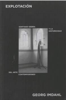 Beispielbild fr EXPLOTACIN. SANTIAGO SIERRA Y LA HISTORICIDAD DEL ARTE CONTEMPORNEO zum Verkauf von KALAMO LIBROS, S.L.