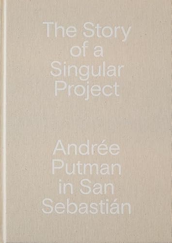 Imagen de archivo de THE STORY OF A SINGULAR PROJECT. ANDRE PUTMAN IN SAN SEBASTIN a la venta por KALAMO LIBROS, S.L.