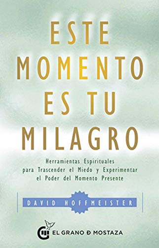 Beispielbild fr Este momento es tu milagro: Herramientas espirituales para trascender el miedo y experimentar el poder del momento presente.: Herramientas Epirituales . Y Experimentar El Poder Del Momento Presente zum Verkauf von medimops