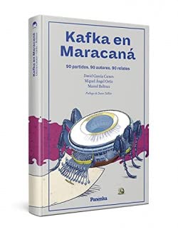 Stock image for KAFKA EN MARACAN. 90 PARTIDOS. 90 AUTORES. 60 RELATOS for sale by KALAMO LIBROS, S.L.