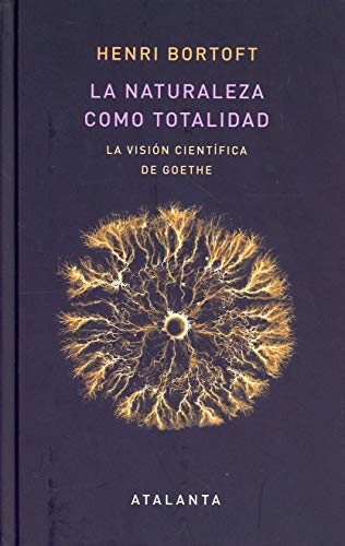 Stock image for LA NATURALEZA COMO TOTALIDAD: LA VISIN CIENTFICA DE GOETHE for sale by KALAMO LIBROS, S.L.