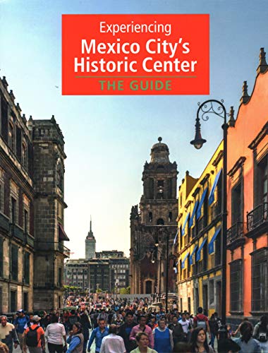 Imagen de archivo de Experiencing Mexico City's Historic Center: The Guide a la venta por Books From California