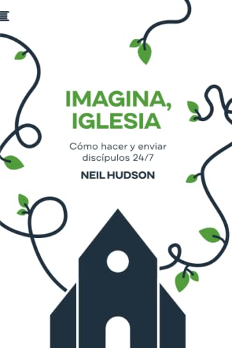 Imagen de archivo de Imagina, Iglesia: Cmo hacer y enviar discpulos 24/7 (Spanish Edition) a la venta por Books Unplugged