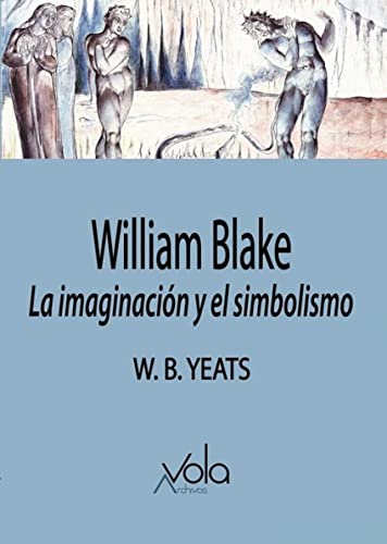 Imagen de archivo de WILLIAM BLAKE. LA IMAGINACION Y EL SIMBOLISMO a la venta por KALAMO LIBROS, S.L.