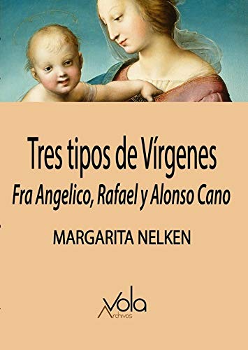 Stock image for TRES TIPOS DE VRGENES: FRA ANGELICO, RAFAEL Y ALONSO CANO for sale by KALAMO LIBROS, S.L.