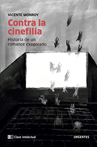 Stock image for CONTRA LA CINEFILIA: HISTORIA DE UN ROMANCE EXAGERADO for sale by KALAMO LIBROS, S.L.
