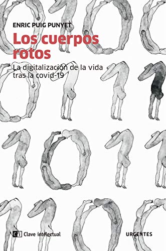 Imagen de archivo de LOS CUERPOS ROTOS: LA DIGITALIZACION DE LA VIDA TRAS LA COVID-19 a la venta por KALAMO LIBROS, S.L.