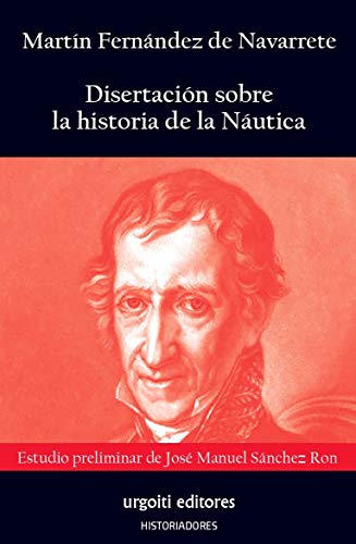 Stock image for DISERTACION SOBRE LA HISTORIA DE LA NAUTICA. ESTUDIO PRELIMINAR DE JOSE MANUEL SANCHEZ RON for sale by KALAMO LIBROS, S.L.