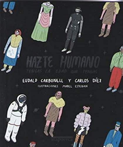 Imagen de archivo de Hazte Humano.: Tengas La Edad Que Tengas. (cuadernos De Atapuerca. Origen) a la venta por RecicLibros