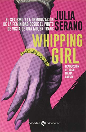 Imagen de archivo de Whipping girl: El sexismo y la demonizacin de la feminidad desde el punto de vista de una mujer trans a la venta por medimops