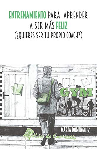 Imagen de archivo de Entrenamiento para aprender a ser ms feliz: Quieres ser tu propio coach? (Spanish Edition) a la venta por Lucky's Textbooks