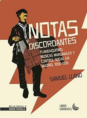 Beispielbild fr NOTAS DISCORDANTES. FLAMENQUISMO, MSICAS MARGINALES Y CONTROL SOCIAL EN MADRID, 1850-1930 zum Verkauf von KALAMO LIBROS, S.L.
