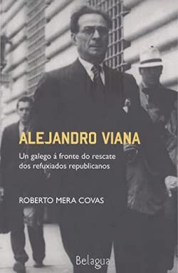 Stock image for Alejandro Viana. Un galego  fronte do rescate dos refuxiados republicanos for sale by OM Books