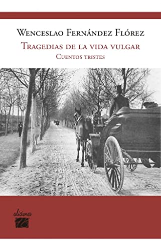 Beispielbild fr TRAGEDIAS DE LA VIDA VULGAR. CUENTOS TRISTES (NUEVA EDICIN) zum Verkauf von KALAMO LIBROS, S.L.