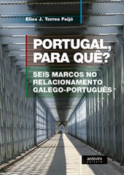Stock image for PORTUGAL PARA QU?: SEIS MARCOS NO RELACIONAMENTO GALEGO-PORTUGUS for sale by AG Library