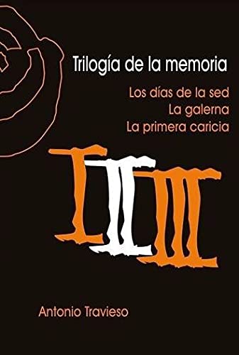 Imagen de archivo de TRILOGIA DE LA MEMORIA. LOS DIAS DE LA SED / LA GALERNA / LA PRIMERA CARICIA a la venta por KALAMO LIBROS, S.L.