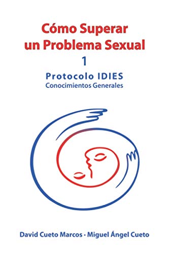 Stock image for Cmo superar un problema sexual: Protocolo IDIES: Conocimientos Generales (Spanish Edition) for sale by Books Unplugged