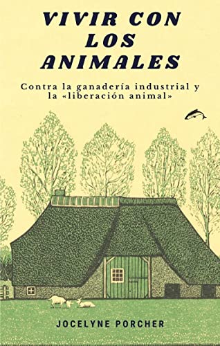 Beispielbild fr VIVIR CON LOS ANIMALES: CONTRA LA GANADERIA INDUSTRIAL Y LA 'LIBERACION ANIMAL' zum Verkauf von KALAMO LIBROS, S.L.