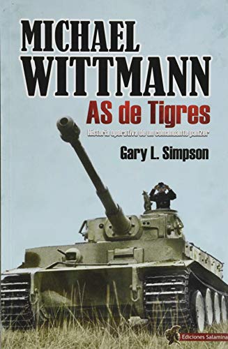 Stock image for MICHAEL WITTMANN AS DE TIGRES. HISTORIA OPERATIVA DE UN COMANDANTE PANZER for sale by KALAMO LIBROS, S.L.