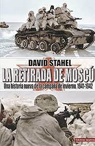 Stock image for LA RETIRADA DE MOSC. UNA HISTORIA NUEVA DE LA CAMPAA DE INVIERNO, 1941-1942 for sale by KALAMO LIBROS, S.L.