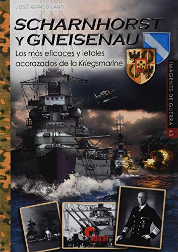 Beispielbild fr SCHARNHORS Y GNEISENAU: Los ms eficaces y letales acorazados de la Kriegsmarine zum Verkauf von Agapea Libros