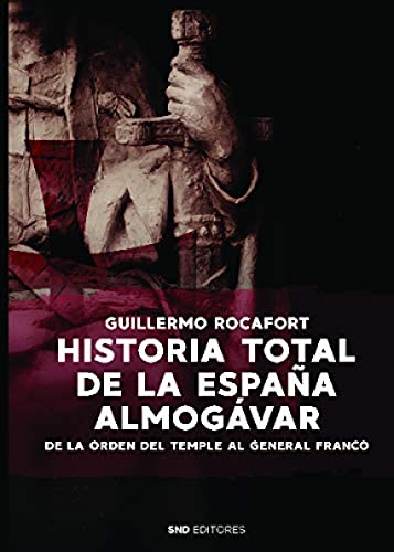 Imagen de archivo de HISTORIA TOTAL DE LA ESPAA ALMOGVAR. DE LA ORDEN DEL TEMPLE AL GENERAL FRANCO a la venta por KALAMO LIBROS, S.L.