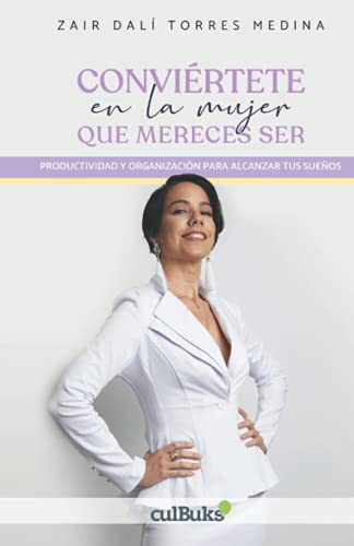 Stock image for Convirtete en la Mujer que Mereces Ser: Productividad y Organizacin para Alcanzar tus Sueos (Spanish Edition) for sale by GF Books, Inc.