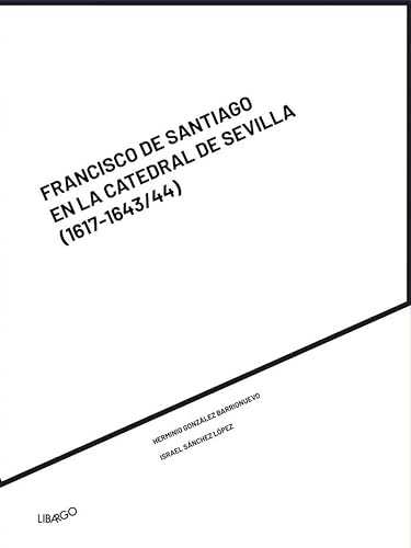 9788412241952: Francisco de Santiago en la Catedral de Sevilla: (1617-1643/44)