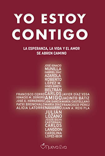 Yo estoy contigo: La esperanza, la vida y el amor se abren camino - Amigo, Carlos; García Beltrán, Ginés; Díaz Azarola, Gabriel; Lozano, Julián; García, Jon; Bronchalo, Patxi; Díaz Navarro, María; Castellano Arroyo, María; Doñoro De Los Ríos, Ignacio María; Hernández Rivas, José Ángel; Silva Castignani, Jesús María; Cerro, Francisco; López Montero, Roberto; Langdon Del Real, Carlos; Reig Pla, Juan Antonio; Latorre Cañizares, Alicia; Bátiz, Jacinto; Díaz Vega, Javier; López Ibor, Carolina; Pérez González, Francisco; Munilla, José Ignacio