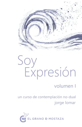 Beispielbild fr Soy expresin Volumen I: Un curso de contemplacin no dual (Spanish Edition) zum Verkauf von GF Books, Inc.