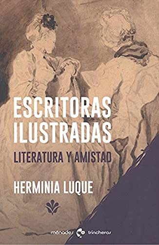 Imagen de archivo de ESCRITORAS ILUSTRADAS: LITERATURA Y AMISTAD a la venta por KALAMO LIBROS, S.L.