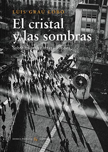 Imagen de archivo de EL CRISTAL Y LAS SOMBRAS. SOBRE MUSEOS Y OTRAS ILUSIONES a la venta por KALAMO LIBROS, S.L.