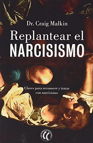 Beispielbild fr REPLANTEAR EL NARCISISMO. Claves para reconocer y tratar con narcisistas zum Verkauf von KALAMO LIBROS, S.L.