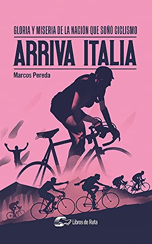 Imagen de archivo de ARRIVA ITALIA. GLORIA Y MISERIA DE LA NACION QUE SOO CICLISMO a la venta por KALAMO LIBROS, S.L.