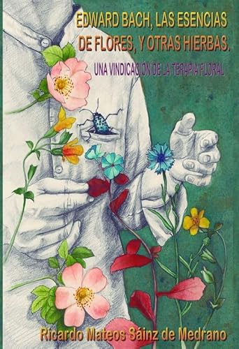 Imagen de archivo de EDWARD BACH, LAS ESENCIAS DE FLORES, Y OTRAS HIERBAS. Una vindicacin de la terapia floral a la venta por KALAMO LIBROS, S.L.