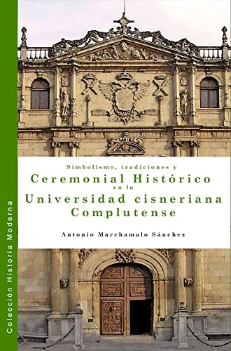 Imagen de archivo de SIMBOLISMO, TRADICIONES Y CEREMONIAL HISTRICO EN LA UNIVERSIDAD CISNERIANA COMPLUTENSE a la venta por KALAMO LIBROS, S.L.