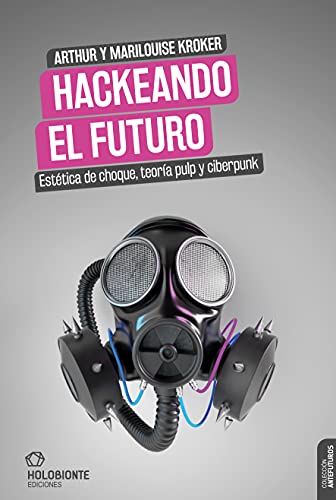 Stock image for HACKEANDO EL FUTURO. ESTTICA DE CHOQUE, TEORA PULP Y CIBERPUNK for sale by KALAMO LIBROS, S.L.