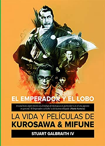 Stock image for EL EMPERADOR Y EL LOBO. LA VIDA Y PELICULAS DE KUROSAWA Y MIFUNE. for sale by KALAMO LIBROS, S.L.