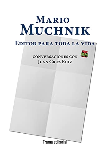 Beispielbild fr MARIO MUCHNIK. EDITOR PARA TODA LA VIDA. CONVERSACIONES CON JUAN CRUZ RUIZ zum Verkauf von KALAMO LIBROS, S.L.