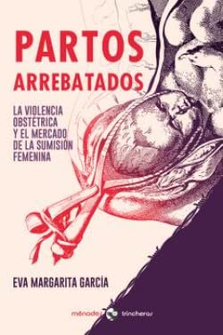 Imagen de archivo de PARTOS ARREBATADOS. La violencia obsttrica y el mercado de la sumisin femenina a la venta por KALAMO LIBROS, S.L.